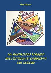 Icon image Un fantasioso viaggio nell'intricato labirinto del colore