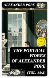 Icon image The Poetical Works of Alexander Pope (Vol. 1&2): Enriched edition. Complete Edition