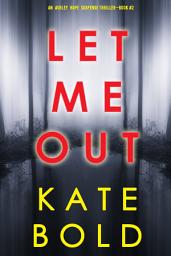 Icon image Let Me Out (An Ashley Hope Suspense Thriller—Book 2)