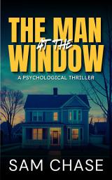Icon image The Man at the Window: A Psychological Thriller