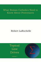 Icon image What Roman Catholics Need to Know about Protestants