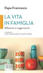 Icon image La vita in famiglia: Riflessioni e suggerimenti