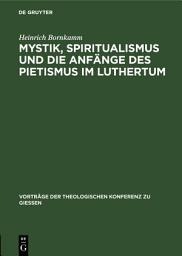 Icon image Mystik, Spiritualismus und die Anfänge des Pietismus im Luthertum