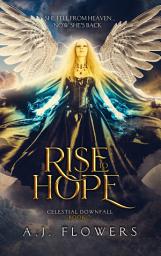 Icon image Rise to Hope: She Fell From Heaven... Now She's Back