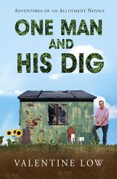 Icon image One Man and His Dig: Adventures of an Allotment Novice