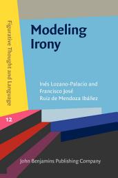 Icon image Modeling Irony: A cognitive-pragmatic account