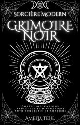Icon image Sorcière Moderne Grimoire Noir: Sorts, Invocations, Amulettes et Divinations pour Sorcières et Sorciers