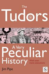 Icon image The Tudors, A Very Peculiar History