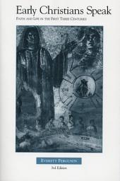 Icon image Early Christians Speak, Vol. 1 3rd Ed.: Faith and Life in the First Three Centuries