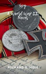 Icon image Spy: A World War II Novel