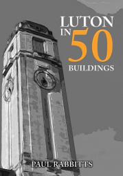Icon image Luton in 50 Buildings