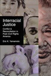 Icon image Interracial Justice: Conflict and Reconciliation in Post–Civil Rights America