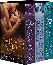 Icon image The Deadly Series Bundle #2: The Kinncaid Brothers Books 4-6