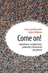 Icon image Come on!: Capitalismo, cortoplacismo, población y destrucción del planeta