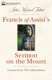 Icon image Francis of Assisi's Sermon on the Mount: Lessons from the Admonitions
