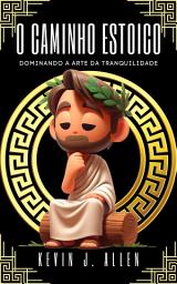 Icon image O CAMINHO ESTOICO: DOMINANDO A ARTE DA TRANQUILIDADE
