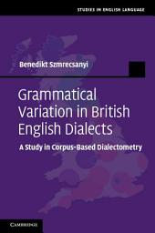 Icon image Grammatical Variation in British English Dialects: A Study in Corpus-Based Dialectometry