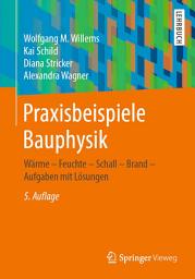 Icon image Praxisbeispiele Bauphysik: Wärme - Feuchte - Schall - Brand - Aufgaben mit Lösungen, Ausgabe 5