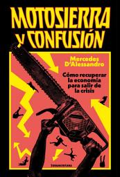 Icon image Motosierra y confusión: Cómo recuperar la economía para salir de la crisis