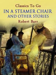 Icon image In a Steamer Chair, and Other Stories: Restored Classics to Go Edition