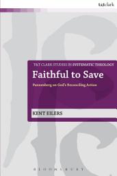 Icon image Faithful to Save: Pannenberg on God's Reconciling Action
