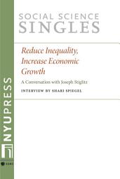Icon image Reduce Inequality, Increase Economic Growth: A Conversation with Joseph Stiglitz