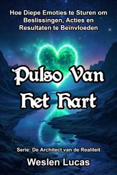 Icon image Pulso Van Het Hart: Hoe Diepe Emoties te Sturen om Beslissingen, Acties en Resultaten te Beïnvloeden