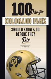 Icon image 100 Things Colorado Fans Should Know & Do Before They Die