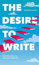 Icon image The Desire to Write: The Five Keys to Creative Writing