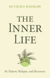 Icon image The Inner Life: Its Nature, Relapse, and Recovery