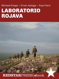 Icon image Laboratorio Rojava: Confederalismo democratico, ecologia radicale e liberazione delle donne nella terra della rivoluzione