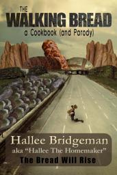 Icon image The Walking Bread the Bread Will Rise!: A Cookbook and a Parody