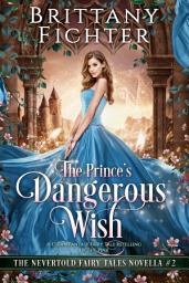 Icon image The Prince's Dangerous Wish: A Clean Fantasy Fairy Tale Retelling of The Pink