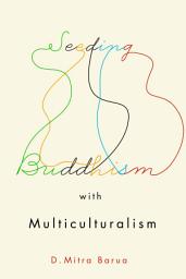 Icon image Seeding Buddhism with Multiculturalism: The Transmission of Sri Lankan Buddhism in Toronto