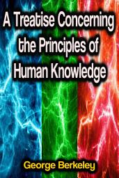 Icon image A Treatise Concerning the Principles of Human Knowledge