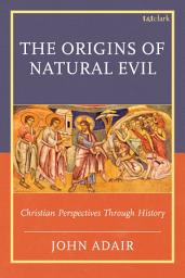 Icon image The Origins of Natural Evil: Christian Perspectives Through History
