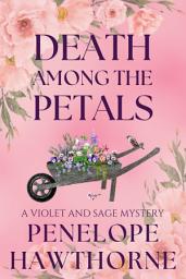 Icon image Death Among the Petals: A Violet and Sage Mystery