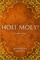 Icon image Holi Moly! & Other Stories