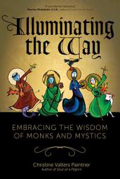 Icon image Illuminating the Way: Embracing the Wisdom of Monks and Mystics
