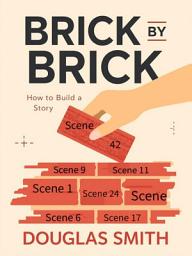 Icon image Brick by Brick: How to Build a Story