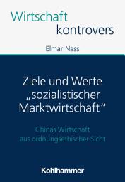 Icon image Ziele und Werte "sozialistischer Marktwirtschaft": Chinas Wirtschaft aus ordnungsethischer Sicht