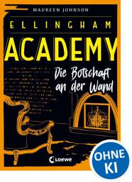 Icon image Ellingham Academy (Band 3) - Die Botschaft an der Wand: Finale der Detektiv-Reihe für Jugendliche ab 13 Jahre