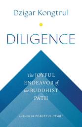 Icon image Diligence: The Joyful Endeavor of the Buddhist Path
