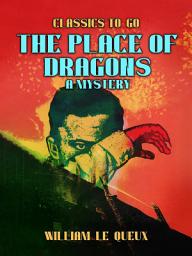 Icon image The Place of Dragons: A Mystery: Restored Classics to Go Edition