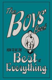 Icon image The Boys' Book: How to be the Best at Everything