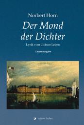 Icon image Der Mond der Dichter: Lyrik vom dichten Leben. Gesamtausgabe.