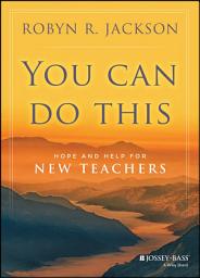 Icon image You Can Do This: Hope and Help for New Teachers
