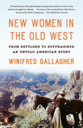Icon image New Women in the Old West: From Settlers to Suffragists, an Untold American Story