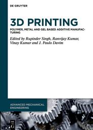 Icon image 3D Printing: Polymer, Metal and Gel Based Additive Manufacturing