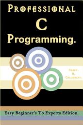 Icon image Professional C Programming :: Easy Beginner's To Experts Edition.